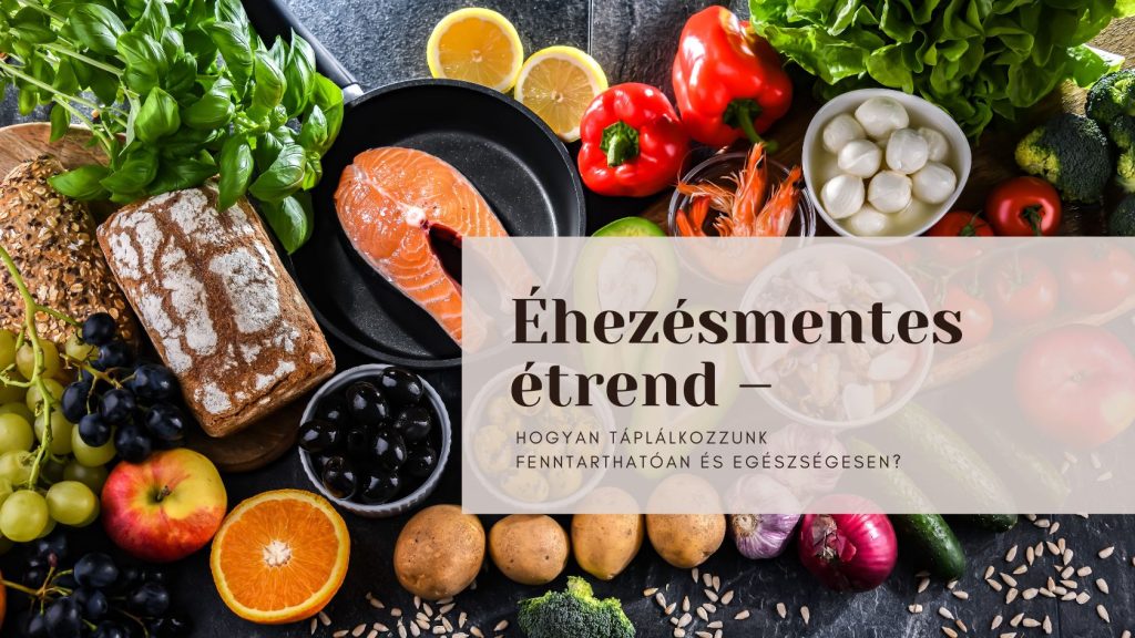 Éhezésmentes étrend – Hogyan táplálkozzunk fenntarthatóan és egészségesen?